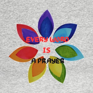 EVERY WORD IS A PRAYER T-Shirt